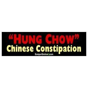 Hung Chow Chinese Constipation   Funny Bumper Stickers (Large 14x4 