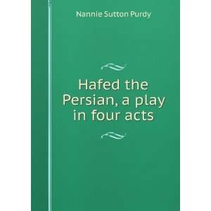   Hafed the Persian, a play in four acts Nannie Sutton Purdy Books
