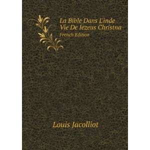  La Bible Dans Linde Vie De Iezeus Christna. French 