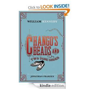 Changos Beads and Two Tone Shoes: William Kennedy:  Kindle 