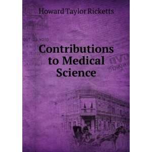   Contributions to Medical Science Howard Taylor Ricketts Books