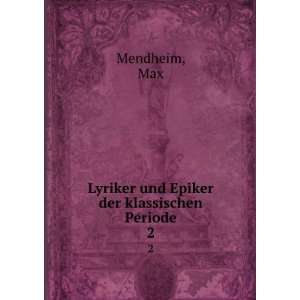    Lyriker und Epiker der klassischen Periode. 2 Max Mendheim Books