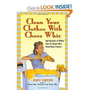  Clean Your Clothes with Cheez Whiz And Hundreds of 