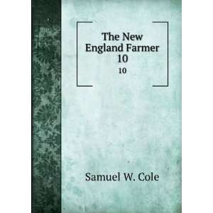  The New England Farmer. 10 Samuel W. Cole Books