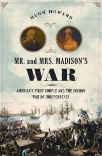 Mr. and Mrs. Madisons War Americas First Couple and the Second War 