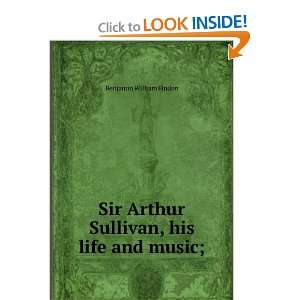  Sir Arthur Sullivan, his life and music; Benjamin William 