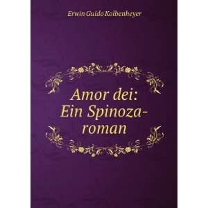    Amor dei Ein Spinoza roman Erwin Guido Kolbenheyer Books