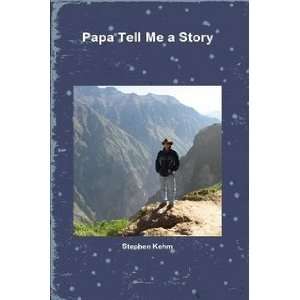  Papa Tell Me a Story (9780557410446) Stephen Kehm Books