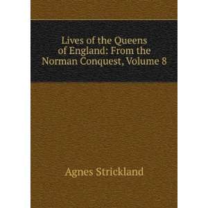   England: From the Norman Conquest, Volume 8: Agnes Strickland: Books