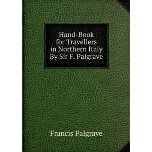  Hand Book for Travellers in Northern Italy By Sir F 