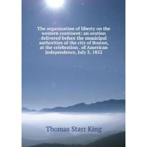   . of American Independence, July 5, 1852 Thomas Starr King Books