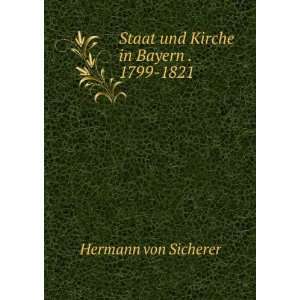    Staat und Kirche in Bayern . 1799 1821 Hermann von Sicherer Books