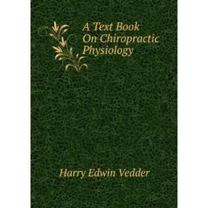  A Text Book On Chiropractic Physiology Harry Edwin Vedder Books