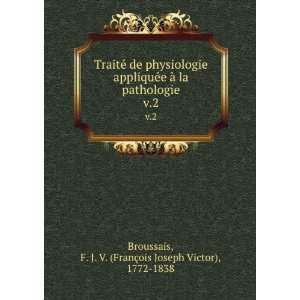   FranÃ§ois Joseph Victor), 1772 1838 Broussais Books
