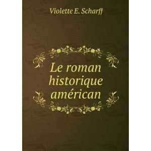    Le roman historique amÃ©rican Violette E. Scharff Books