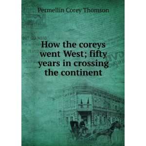 How the coreys went West; fifty years in crossing the continent 