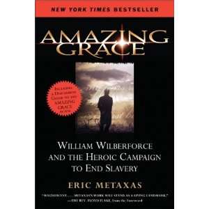  Amazing Grace William Wilberforce and the Heroic Campaign 