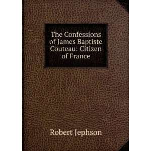   of James Baptiste Couteau Citizen of France Robert Jephson Books