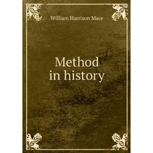  Method in history William Harrison Mace Books