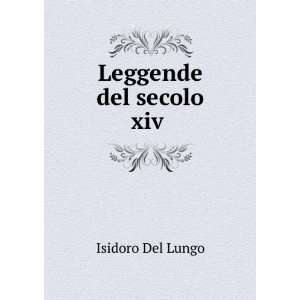  Leggende del secolo xiv . Isidoro Del Lungo Books