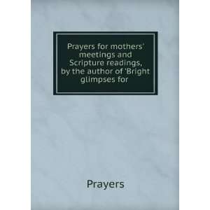  Prayers for mothers meetings and Scripture readings, by 