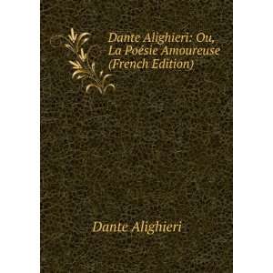    Ou, La PoÃ©sie Amoureuse (French Edition) Dante Alighieri Books