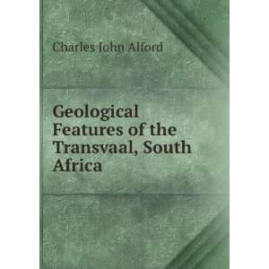   Features of the Transvaal, South Africa: Charles John Alford: Books
