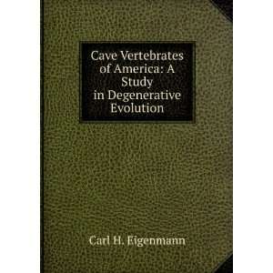   America A Study in Degenerative Evolution Carl H. Eigenmann Books