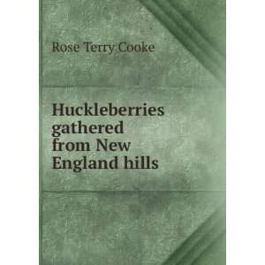   Huckleberries gathered from New England hills: Rose Terry Cooke: Books