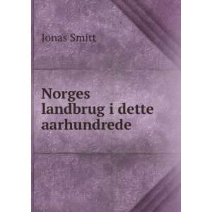  Norges landbrug i dette aarhundrede Jonas Smitt Books