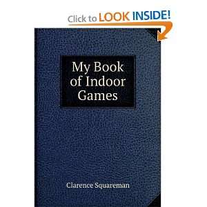  My Book of Indoor Games Clarence Squareman Books