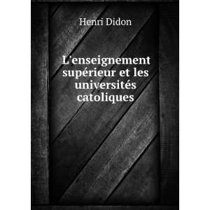   supÃ©rieur et les universitÃ©s catoliques Henri Didon Books