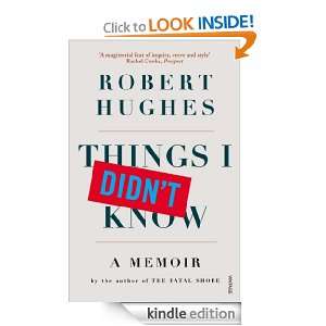 Things I Didnt Know Robert Hughes  Kindle Store