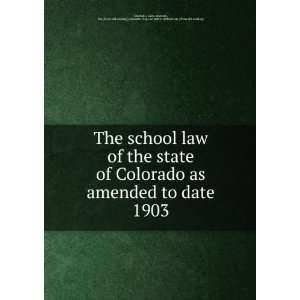  The school law of the state of Colorado as amended to date 