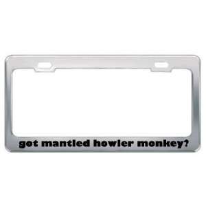 Got Mantled Howler Monkey? Animals Pets Metal License Plate Frame 