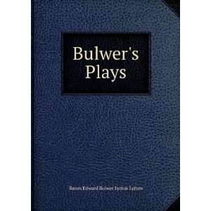  Bulwers Plays Baron Edward Bulwer Lytton Lytton Books