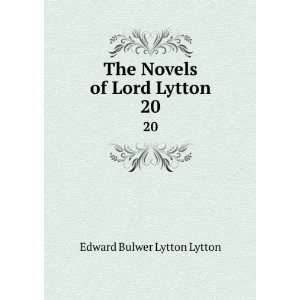  The Novels of Lord Lytton. 20 Edward Bulwer Lytton Lytton Books
