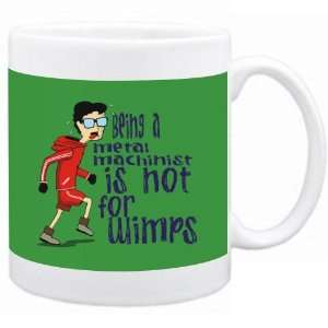  Being a Metal Machinist is not for wimps Occupations Mug 