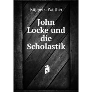  John Locke und die Scholastik Walther KÃ¼ppers Books