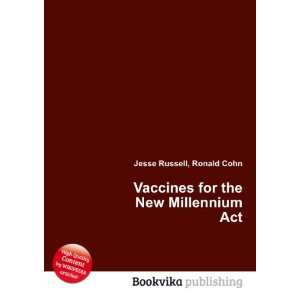  Vaccines for the New Millennium Act Ronald Cohn Jesse 