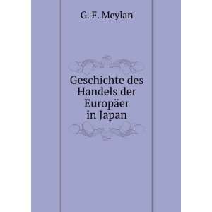   Geschichte des Handels der EuropÃ¤er in Japan G. F. Meylan Books