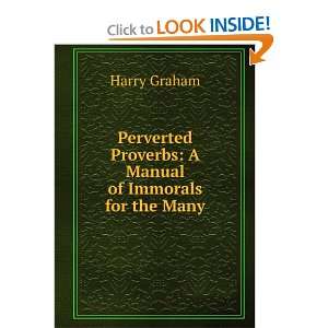   Proverbs A Manual of Immorals for the Many Harry Graham Books