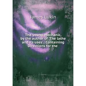   and its uses. Containing Directions for the . James Lukin Books