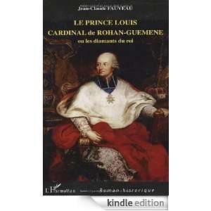 Le prince Louis Cardinal de Rohan Guéméné : Ou les diamants du roi 