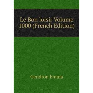  Le Bon loisir Volume 1000 (French Edition) Gendron Emma 