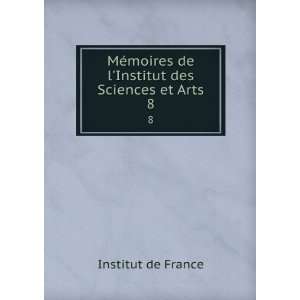 MÃ©moires de lInstitut des Sciences et Arts. 8 Institut de France 
