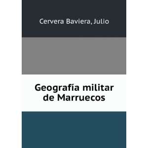    GeografÃ­a militar de Marruecos Julio Cervera Baviera Books