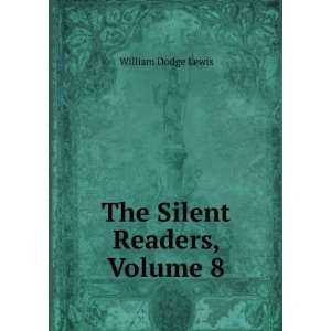 The Silent Readers, Volume 8 William Dodge Lewis  Books