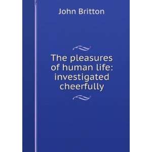   of human life investigated cheerfully John, 1771 1857 Britton Books