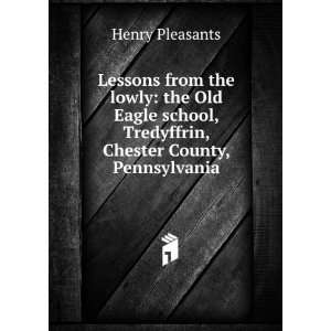   school, Tredyffrin, Chester County, Pennsylvania Henry Pleasants